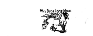 WHY BUGS LEAVE HOME