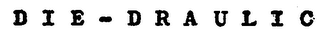 DIE-DRAULIC