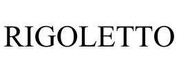 RIGOLETTO trademark