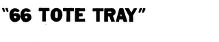 "66 TOTE TRAY" trademark