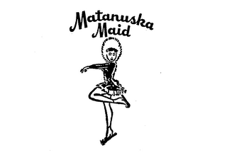 MATANUSKA MAID