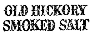 OLD HICKORY SMOKED SALT trademark