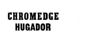 CHROMEDGE HUGADOR