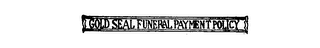 GOLD SEAL FUNERAL PAYMENT POLICY