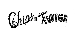 CHIPS 'N TWIGS