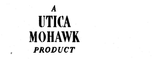 A UTICA MOHAWK PRODUCT trademark