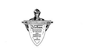 VULCAN ORIGINATORS OF FIN-TUBE AND BASEBOARD RADIATION IN AMERICA