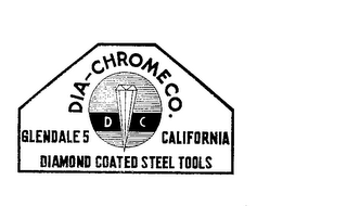 DIA-CHROME CO. GLENDALE 5 CALIFORNIA DIAMOND COATED STEEL TOOLS