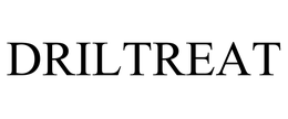 DRILTREAT trademark