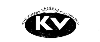 KV THE FINEST YOU CAN BUY