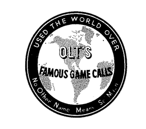 OLTS FAMOUS GAME CALLS USED THE WORLD OVER NO OTHER NAME MEANS SO MUCH trademark