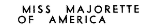 MISS MAJORETTE OF AMERICA trademark