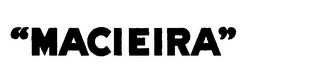 "MACIEIRA"