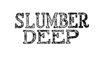 SLUMBER DEEP