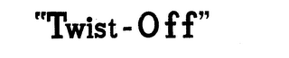 "TWIST-OFF"