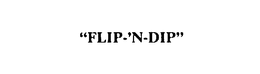 "FLIP-'N-DIP" trademark
