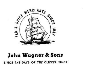 JOHN WAGNER & SONS TEA & SPICE MERCHANTSSINCE 1847 SINCE THE DAYS OF THE CLIPPERSHIPS