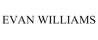 EVAN WILLIAMS trademark