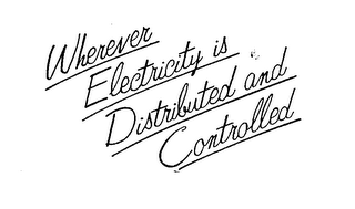 WHEREVER ELECTRICITY IS DISTRIBUTED ANDCONTROLLED