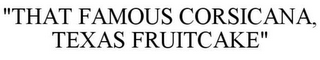 "THAT FAMOUS CORSICANA FRUITCAKE" trademark
