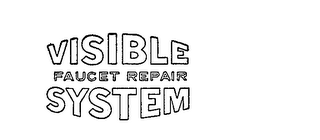 VISIBLE FAUCET REPAIR SYSTEM