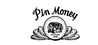 PIN MONEY FOUNDED 1868