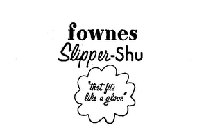 FOWNES SLIPPER-SHU "THAT FITS LIKE A GLOVE"