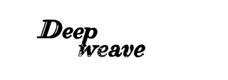 DEEP WEAVE trademark