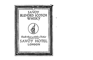 SAVOY BLENDED SCOTCH WHISKEY DISTILLED BLENDED AND BOTTLED IN SCOTLAND EXCLUSIVELY FOR THE SAVOY HOTEL LODON