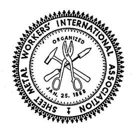 SHEET METAL WORKERS INTERNATIONAL ASSOCIATION ORGANIZED JAN 25 1888