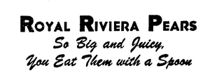 ROYAL RIVIERA PEARS SO BIG AND JUICY, YOU EAT THEM WITH A SPOON