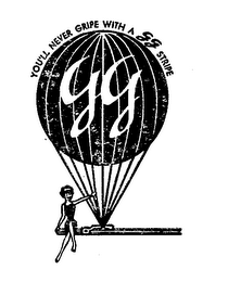 YOU'LL NEVER GRIPE WITH A GG STRIPE GG