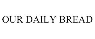 OUR DAILY BREAD trademark