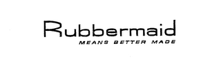 RUBBERMAID MEANS BETTER MADE