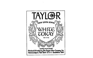 TAYLOR NEW YORK STATE WHITE TOKAY WINE PRODUCED AND BOTTLED BY THE TAYLOR WINE COMPANY INC. HAMMONDSPORT NEW YORK U.S.A. ESTABLISHED 1880 ALCOHOL 18% BY VOLUME.