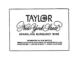 TAYLOR NEW YORK STATE SPARKLING BURGUNDY WINE FERMENTED IN THE BOTTLE PRODUCED & BOTTLED BY THE TAYLOR WINE CO. INC. HAMMONDSPORT, N.Y. USA ESTABLISHED 1880 CONTENTS 4/5 QUART.. ALCOHOL 12% BY VOLUME