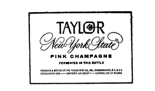 TAYLOR NEW YORK PINK CHAMPAGNE FERMENTED IN THIS BOTTLE PRODUCED BY THE TAYLOR WINE CO.INC. HAMMONDSPORT, N.Y. USA ESTABLISHED 1880...CONTENTS 4/5 QUART ALCOHOL 12% BY VOLUME