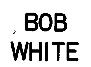 BOB WHITE