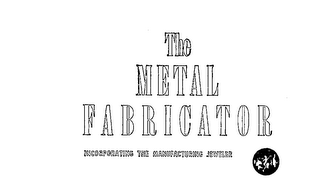 THE METAL FABRICATOR INCORPORATING THE MANUFACTURING JEWELER