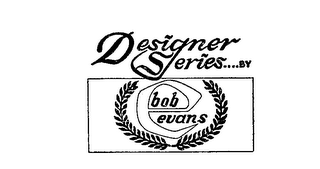 DESIGNER SERIES....BY BOB EVANS