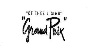 "OF THEE I SING" "GRAND PRIX." trademark