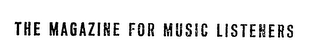 THE MAGAZINE FOR MUSIC LISTENERS trademark