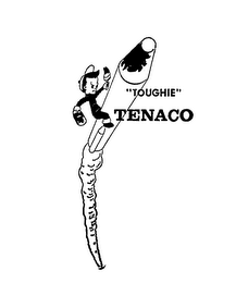 "TOUGHIE" TENACO