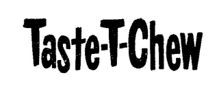 TASTE-T-CHEW trademark