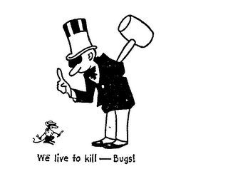 WE LIVE TO KILL - BUGS! trademark