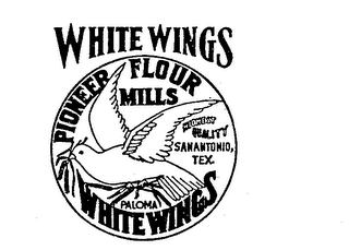WHITE WINGS PIONEER FLOUR MILLS HIGHEST QUALITY SAN ANTONIO, TEX. PALOMA WHITE WINGS trademark