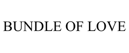 BUNDLE OF LOVE trademark