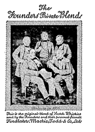 THE FOUNDERS' PRIVATE BLEND THIS IS THE ORIGINAL BLEND OF SCOTCH WHISKIES USED BY THE FOUNDERS AND THEIR PERSONAL FRIENDS FINDLATER, MACKIE, TODD & CO. LTD. PARTNERS IN 1856