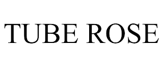 TUBE ROSE trademark