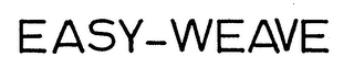 EASY-WEAVE